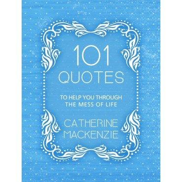 101 Quotes To Help You Through The Mess Of Life PB - Catherine MacKenzie
